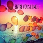 Entre vous et moi